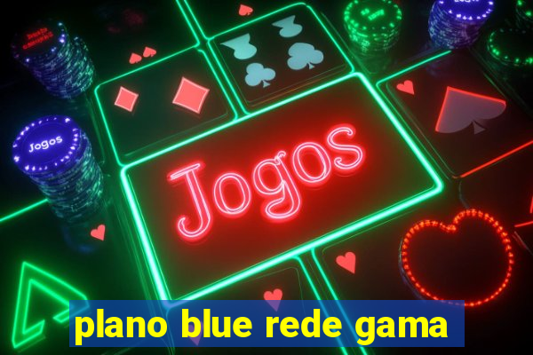 plano blue rede gama